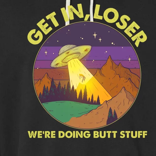 Funny Get In Loser We're Doing Butt Stuff UFO Wilderness Garment-Dyed Fleece Hoodie