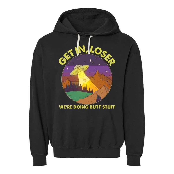 Funny Get In Loser We're Doing Butt Stuff UFO Wilderness Garment-Dyed Fleece Hoodie