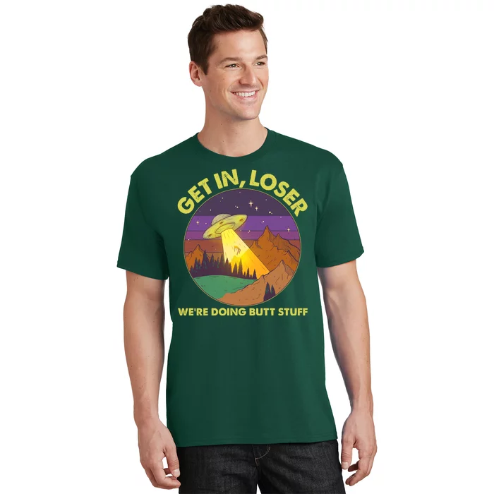 Funny Get In Loser We're Doing Butt Stuff UFO Wilderness T-Shirt