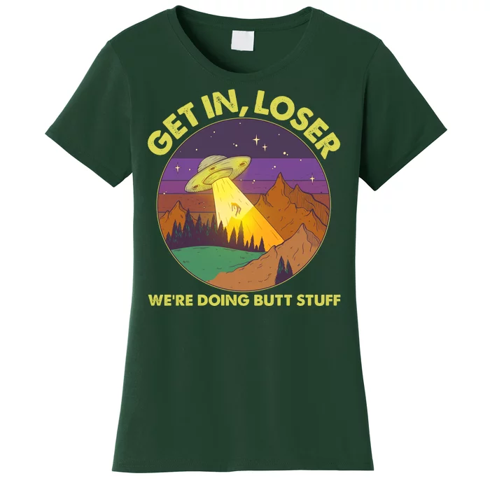 Funny Get In Loser We're Doing Butt Stuff UFO Wilderness Women's T-Shirt