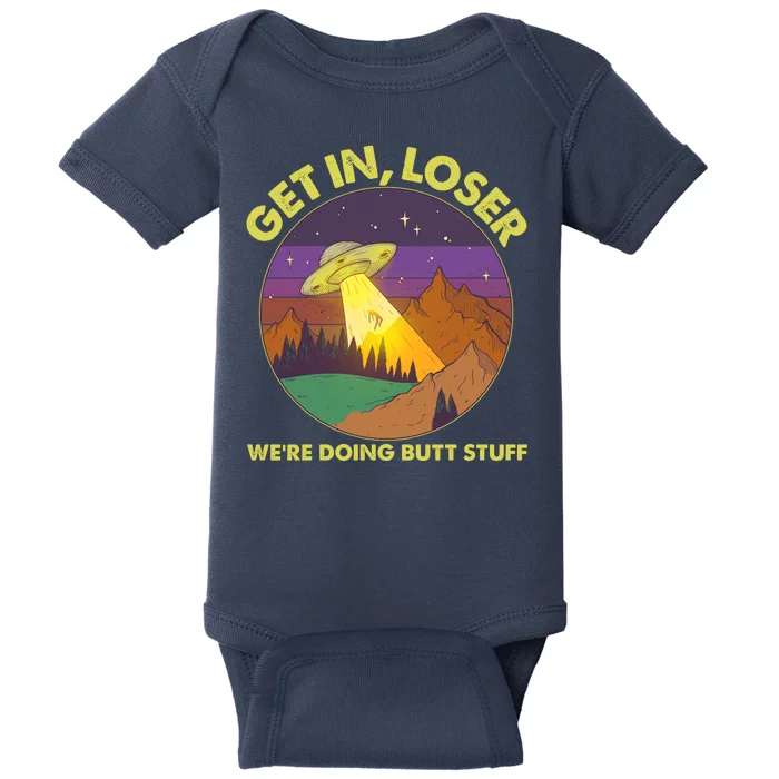 Funny Get In Loser We're Doing Butt Stuff UFO Wilderness Baby Bodysuit