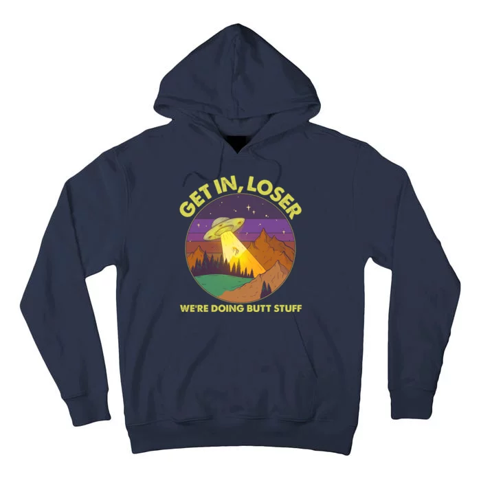 Funny Get In Loser We're Doing Butt Stuff UFO Wilderness Tall Hoodie