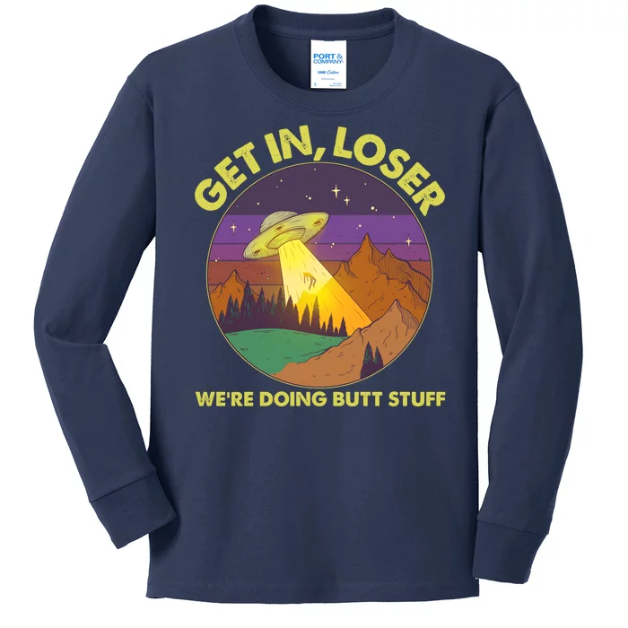 Funny Get In Loser We're Doing Butt Stuff UFO Wilderness Kids Long Sleeve Shirt