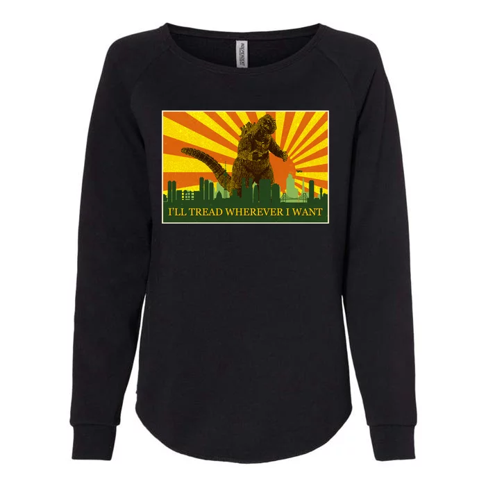 Funny Godzilla I'll Tread Wherever I Want Meme Womens California Wash Sweatshirt