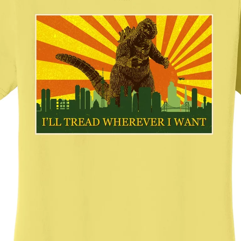 Funny Godzilla I'll Tread Wherever I Want Meme Women's T-Shirt