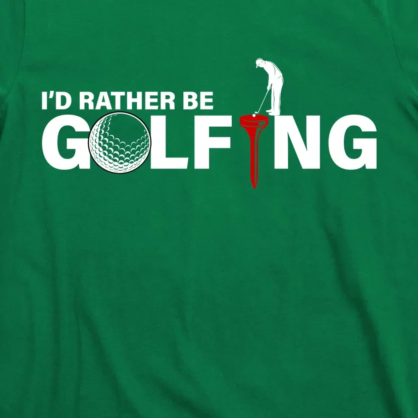 Funny Golfers Design Rather Be Golfing T-Shirt