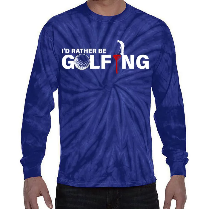 Funny Golfers Design Rather Be Golfing Tie-Dye Long Sleeve Shirt