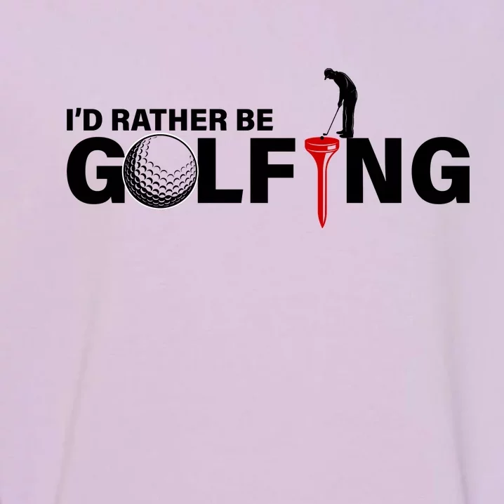 Funny Golfers Design Rather Be Golfing Garment-Dyed Sweatshirt