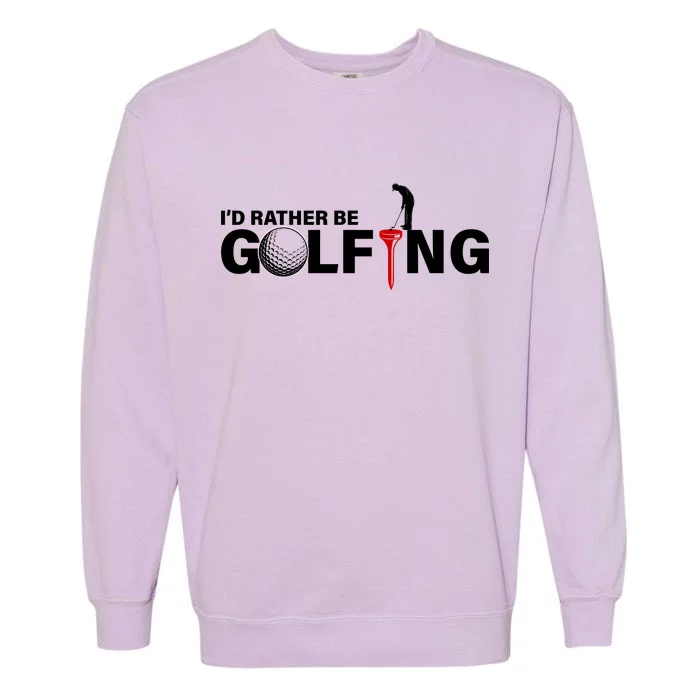 Funny Golfers Design Rather Be Golfing Garment-Dyed Sweatshirt