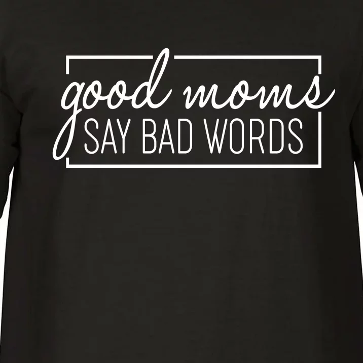 Funny Good Moms Say Bad Words Comfort Colors T-Shirt