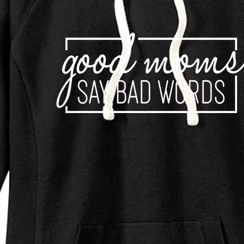 Funny Good Moms Say Bad Words Women's Fleece Hoodie