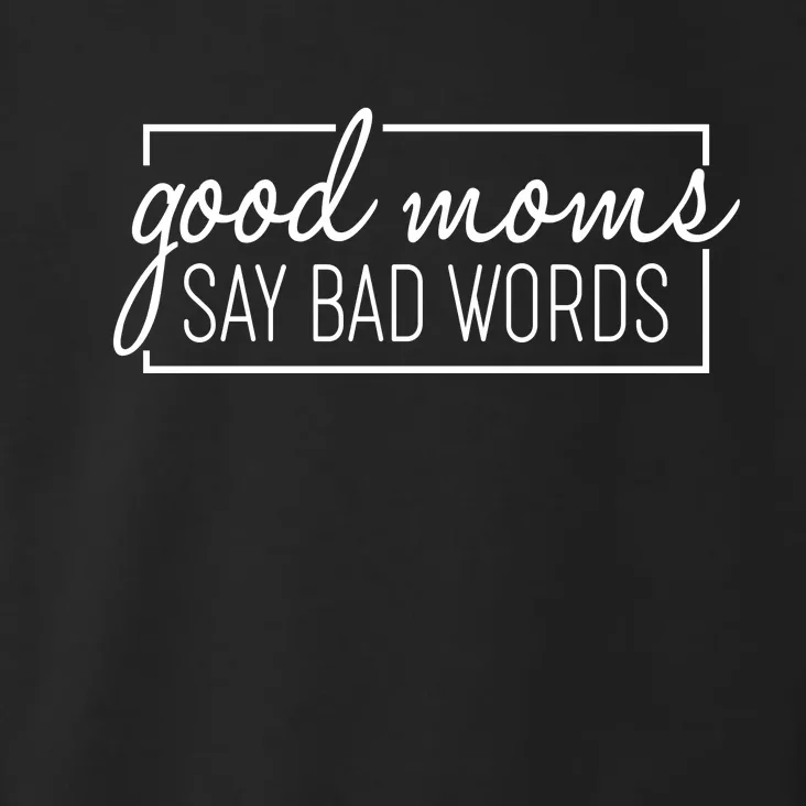 Funny Good Moms Say Bad Words Toddler Hoodie