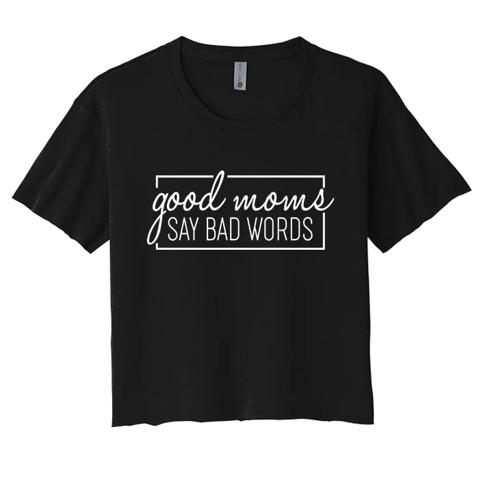 Funny Good Moms Say Bad Words Women's Crop Top Tee