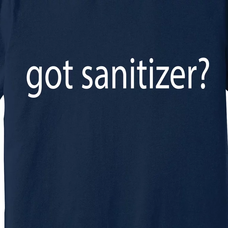 Funny Got Sanitizer? Premium T-Shirt