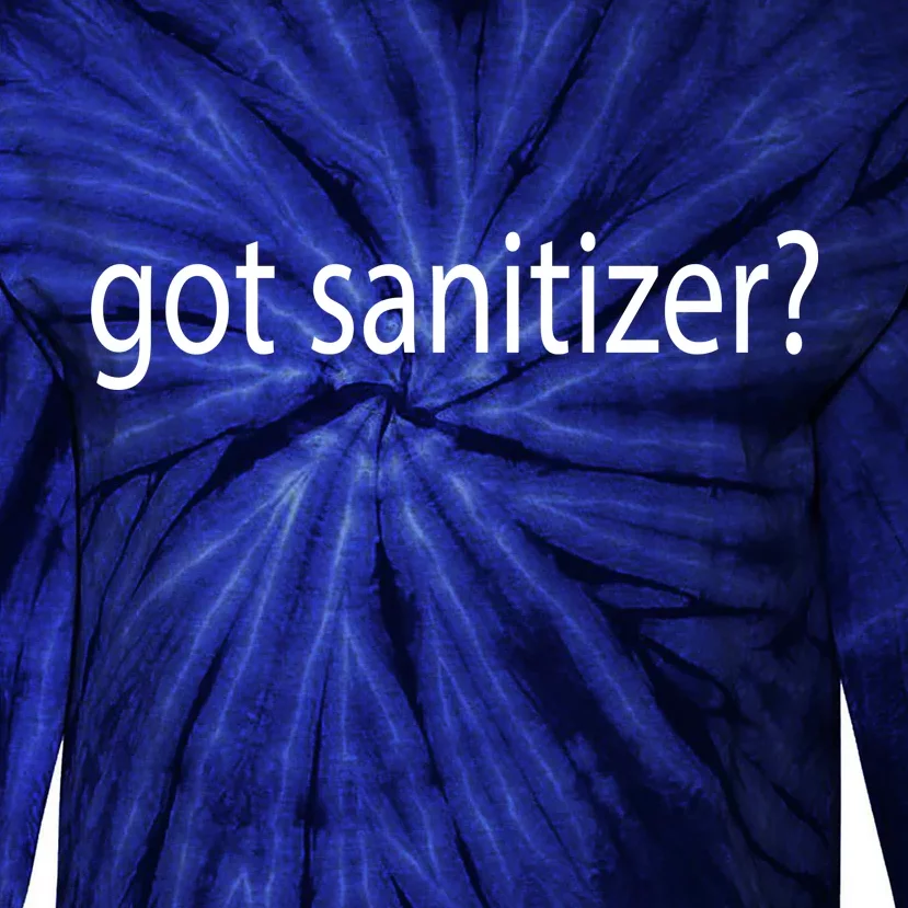 Funny Got Sanitizer? Tie-Dye Long Sleeve Shirt