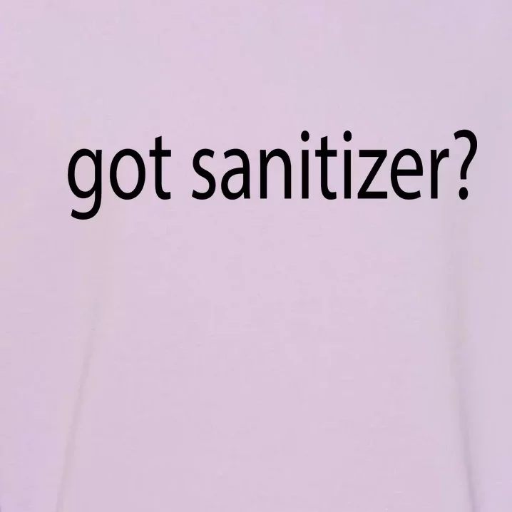 Funny Got Sanitizer? Garment-Dyed Sweatshirt