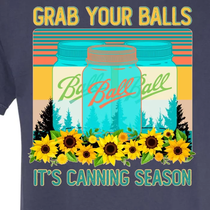 Funny Grab Your Balls It's Canning Season Garment-Dyed Heavyweight T-Shirt