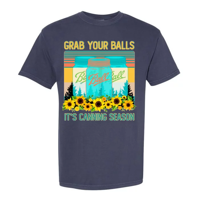 Funny Grab Your Balls It's Canning Season Garment-Dyed Heavyweight T-Shirt