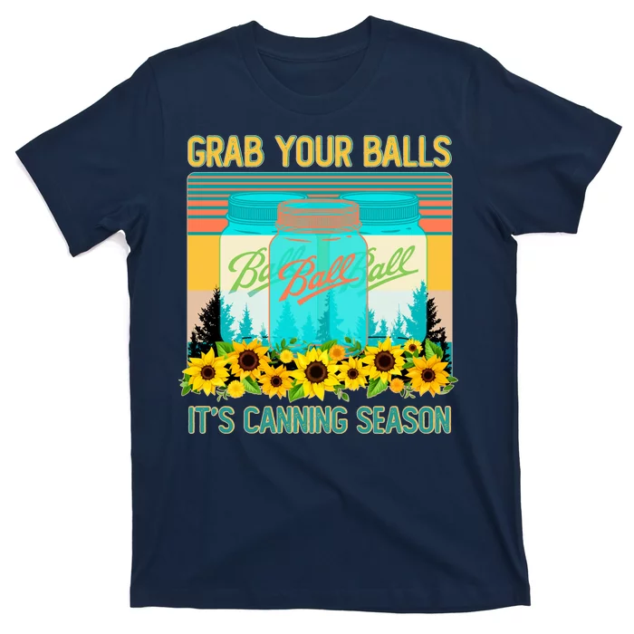 Funny Grab Your Balls It's Canning Season T-Shirt