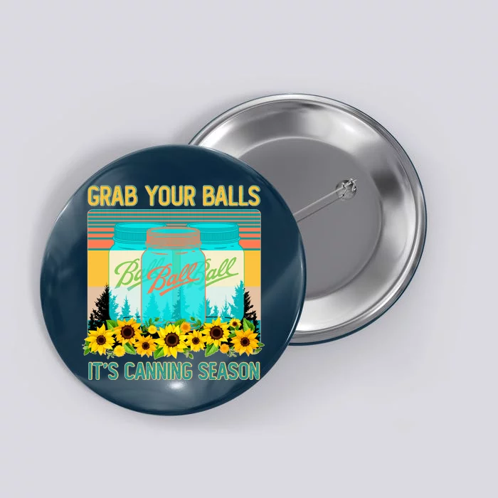 Funny Grab Your Balls It's Canning Season Button