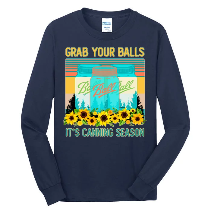 Funny Grab Your Balls It's Canning Season Tall Long Sleeve T-Shirt