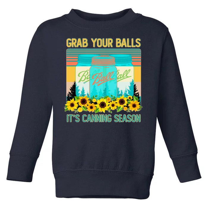 Funny Grab Your Balls It's Canning Season Toddler Sweatshirt