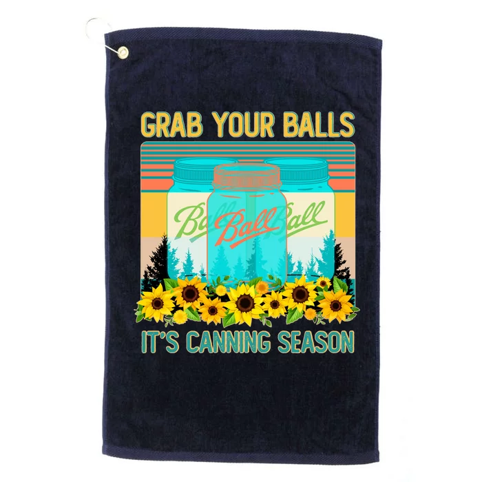 Funny Grab Your Balls It's Canning Season Platinum Collection Golf Towel