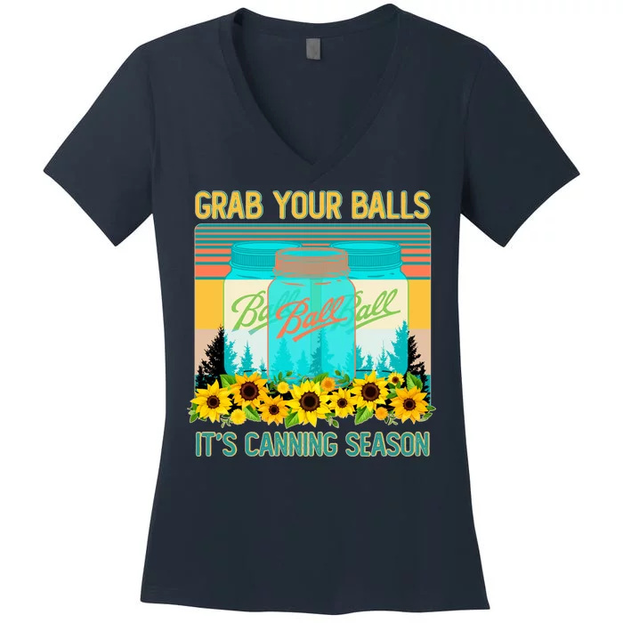 Funny Grab Your Balls It's Canning Season Women's V-Neck T-Shirt