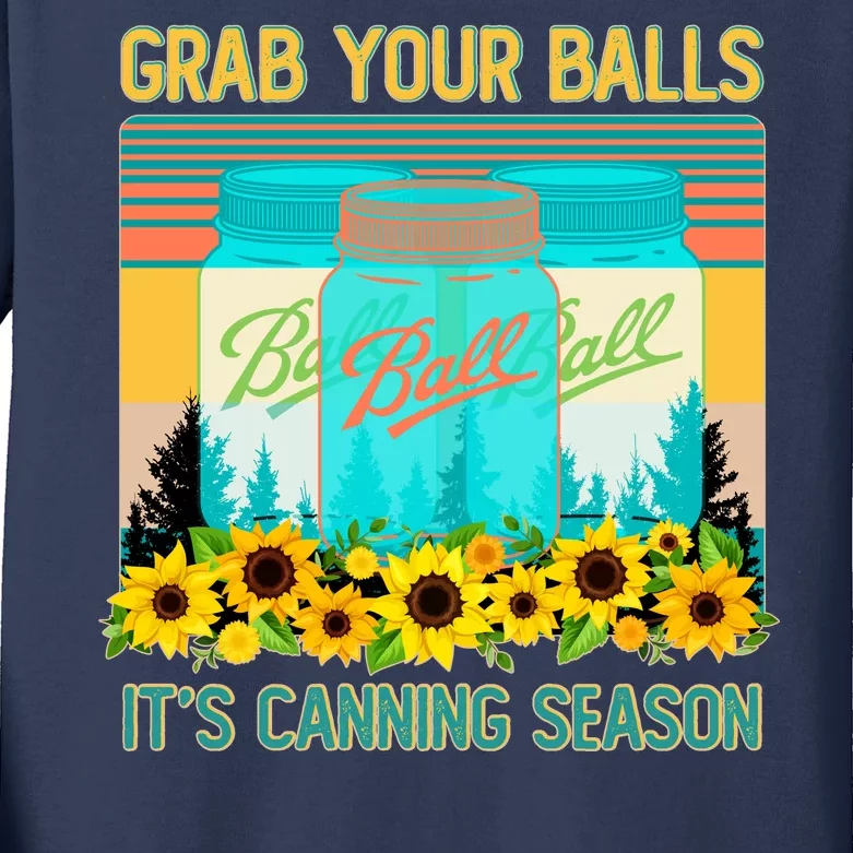 Funny Grab Your Balls It's Canning Season Kids Long Sleeve Shirt