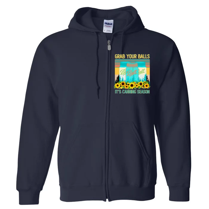 Funny Grab Your Balls It's Canning Season Full Zip Hoodie