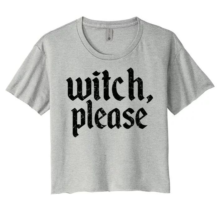 Funny Halloween Distressed Witch Please Women's Crop Top Tee