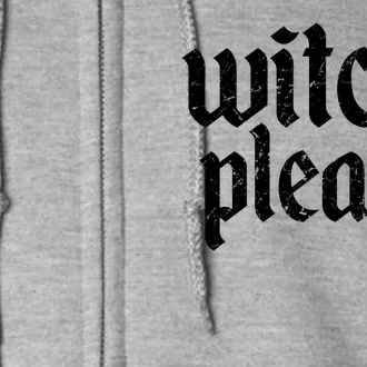 Funny Halloween Distressed Witch Please Full Zip Hoodie