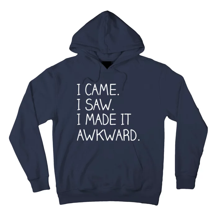 Funny Hand Written - I Came. I Saw. I Made It Awkward. Hoodie