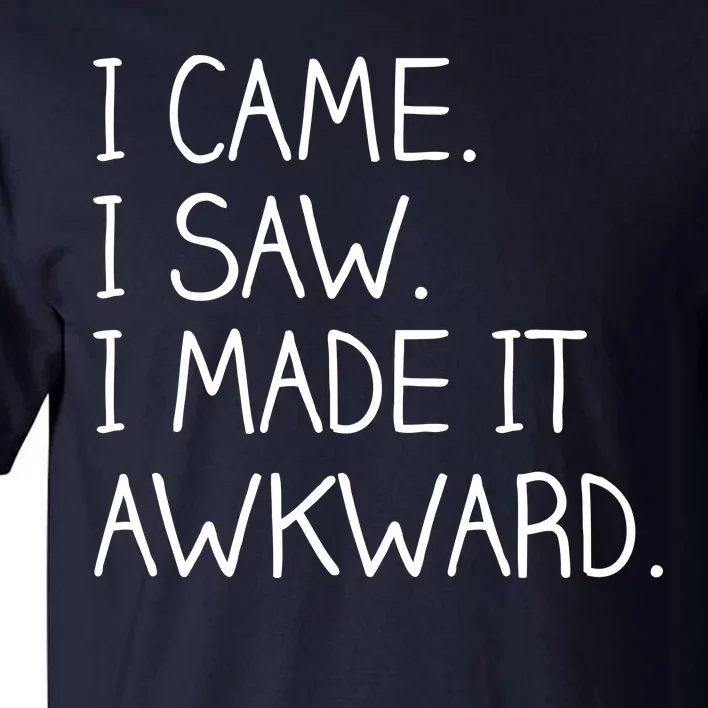 Funny Hand Written - I Came. I Saw. I Made It Awkward. Tall T-Shirt