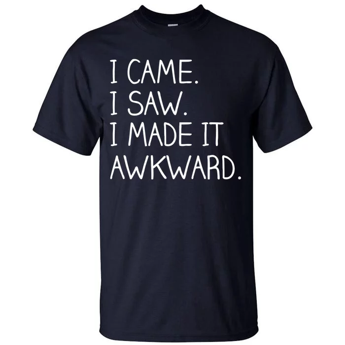 Funny Hand Written - I Came. I Saw. I Made It Awkward. Tall T-Shirt