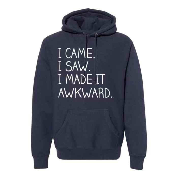 Funny Hand Written - I Came. I Saw. I Made It Awkward. Premium Hoodie