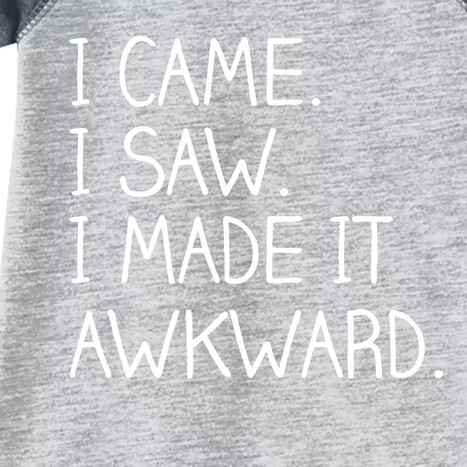 Funny Hand Written - I Came. I Saw. I Made It Awkward. Infant Baby Jersey Bodysuit