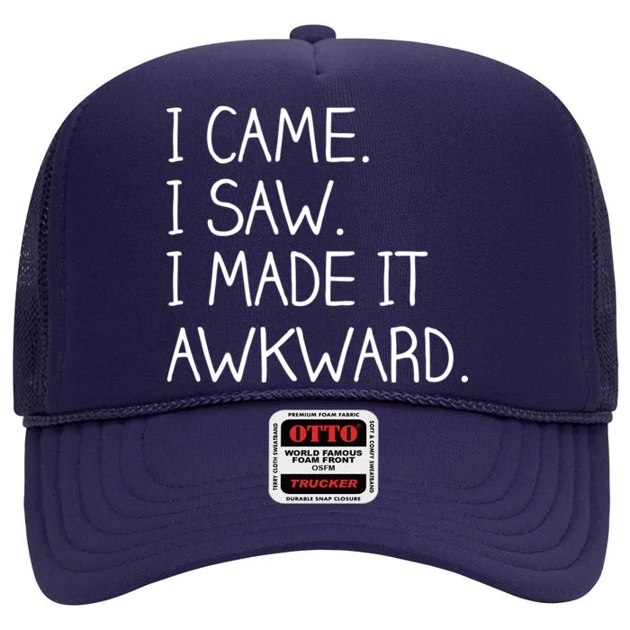 Funny Hand Written - I Came. I Saw. I Made It Awkward. High Crown Mesh Trucker Hat