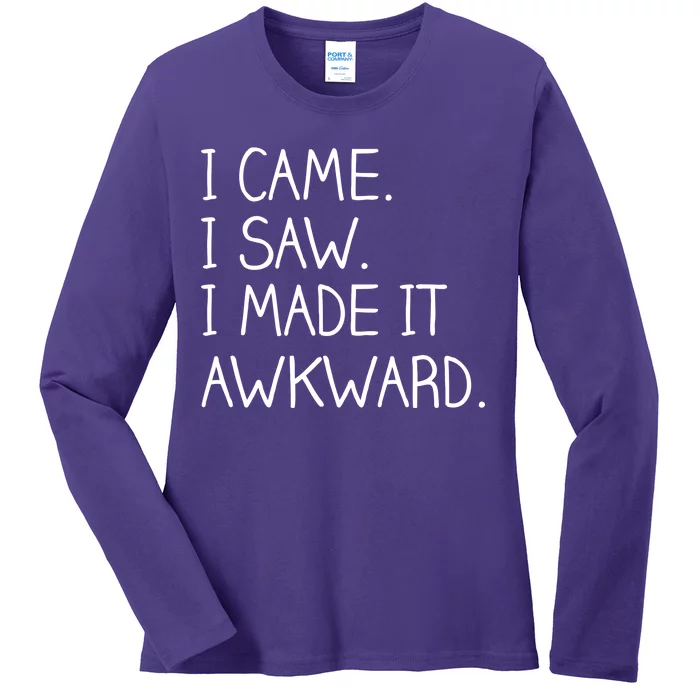 Funny Hand Written - I Came. I Saw. I Made It Awkward. Ladies Long Sleeve Shirt