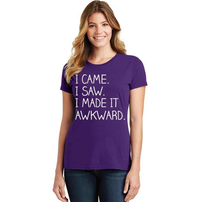 Funny Hand Written - I Came. I Saw. I Made It Awkward. Women's T-Shirt