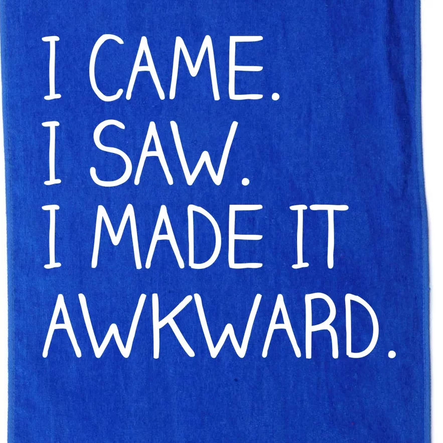 Funny Hand Written - I Came. I Saw. I Made It Awkward. Platinum Collection Golf Towel