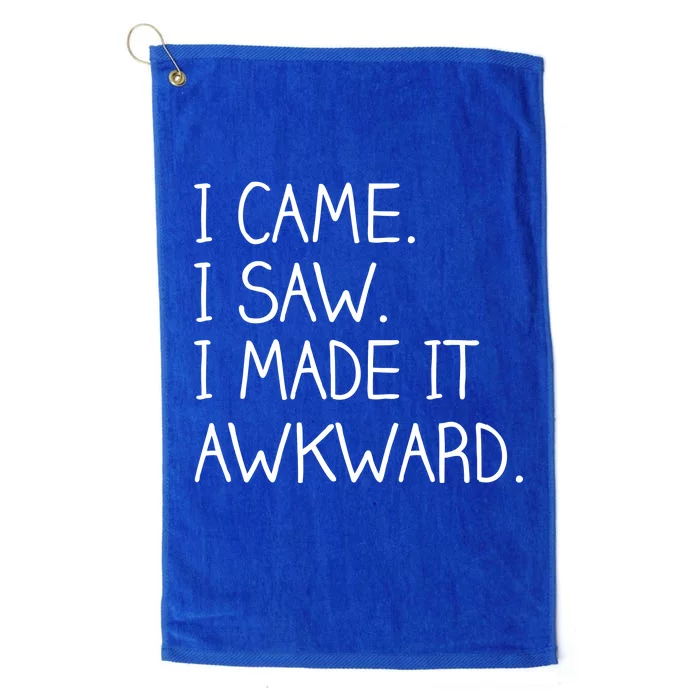 Funny Hand Written - I Came. I Saw. I Made It Awkward. Platinum Collection Golf Towel