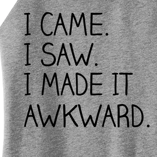 Funny Hand Written - I Came. I Saw. I Made It Awkward. Women’s Perfect Tri Rocker Tank