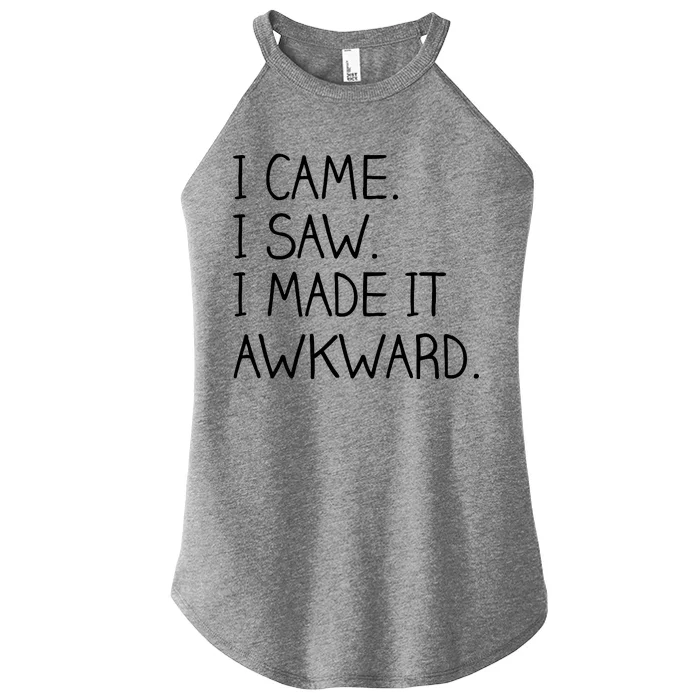 Funny Hand Written - I Came. I Saw. I Made It Awkward. Women’s Perfect Tri Rocker Tank