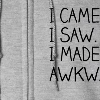 Funny Hand Written - I Came. I Saw. I Made It Awkward. Full Zip Hoodie