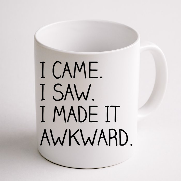 Funny Hand Written - I Came. I Saw. I Made It Awkward. Front & Back Coffee Mug