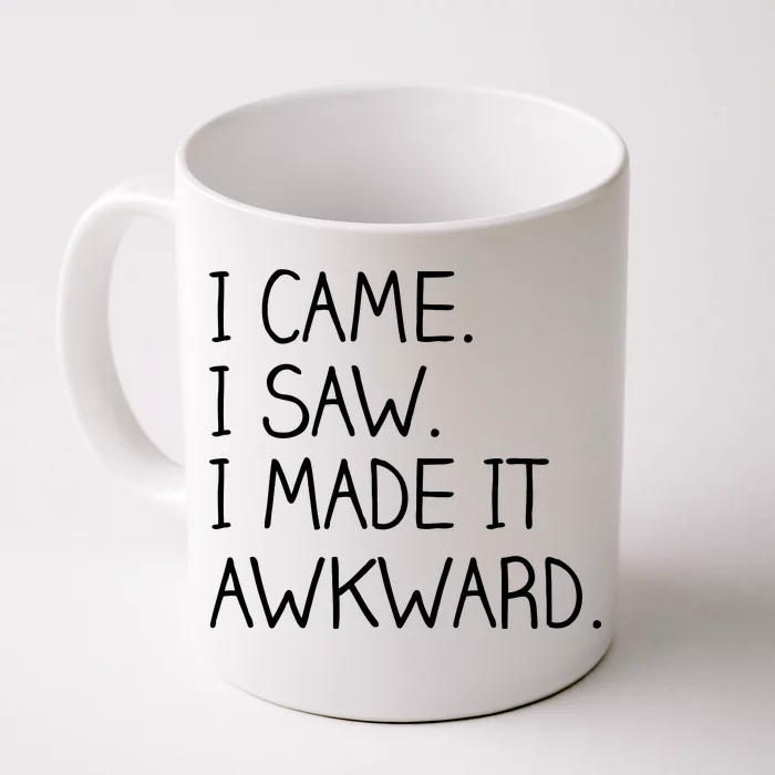 Funny Hand Written - I Came. I Saw. I Made It Awkward. Front & Back Coffee Mug