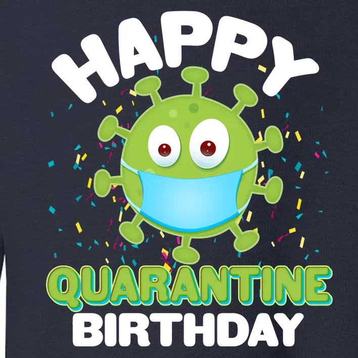 Funny Happy Quarantine Birthday Toddler Sweatshirt