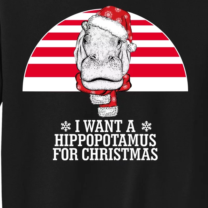 Funny Hippo I Want A Hippopotamus For Christmas Tall Sweatshirt