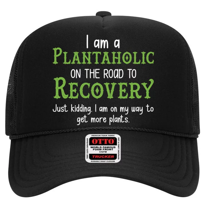 Funny I Am A Plantaholic On the Road To Recovery High Crown Mesh Trucker Hat